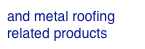 and metal roofing related products